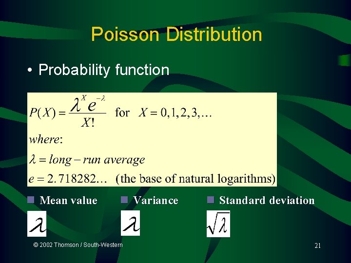 Poisson Distribution • Probability function n Mean value n Variance © 2002 Thomson / Poisson Distribution • Probability function n Mean value n Variance © 2002 Thomson /