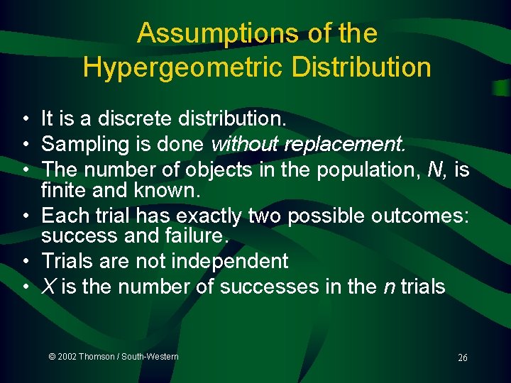 Assumptions of the Hypergeometric Distribution • It is a discrete distribution. • Sampling is Assumptions of the Hypergeometric Distribution • It is a discrete distribution. • Sampling is