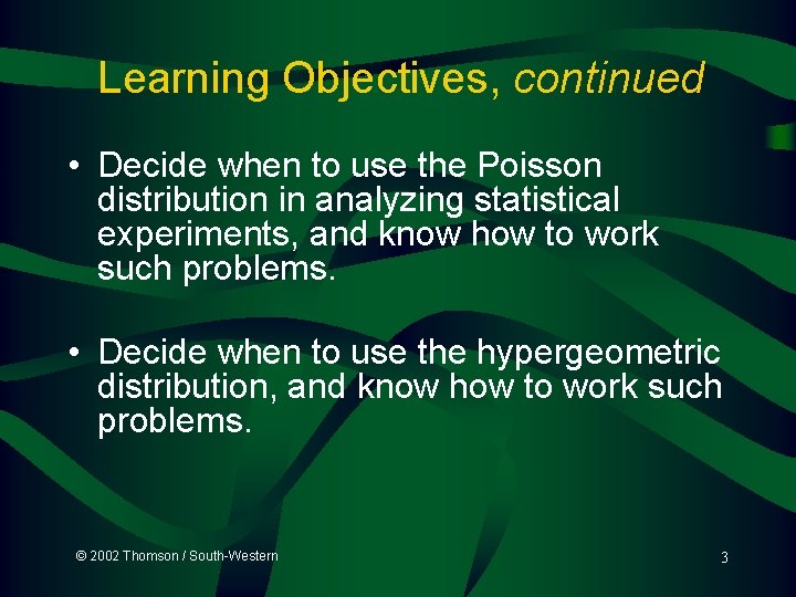 Learning Objectives, continued • Decide when to use the Poisson distribution in analyzing statistical Learning Objectives, continued • Decide when to use the Poisson distribution in analyzing statistical