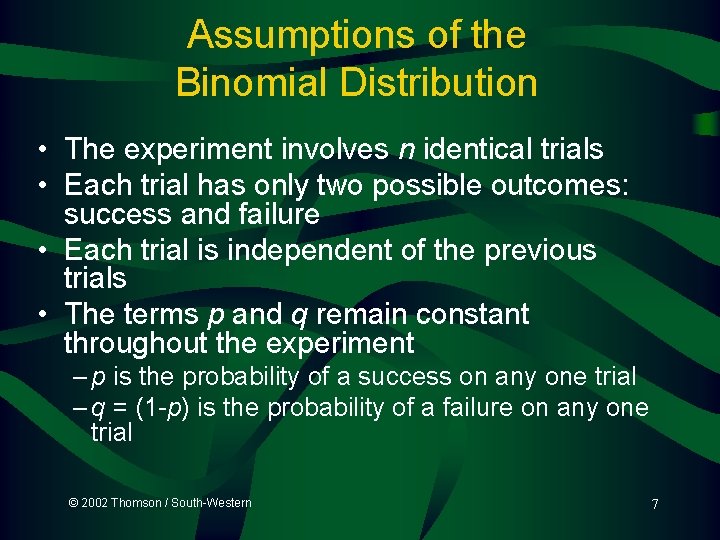Assumptions of the Binomial Distribution • The experiment involves n identical trials • Each Assumptions of the Binomial Distribution • The experiment involves n identical trials • Each
