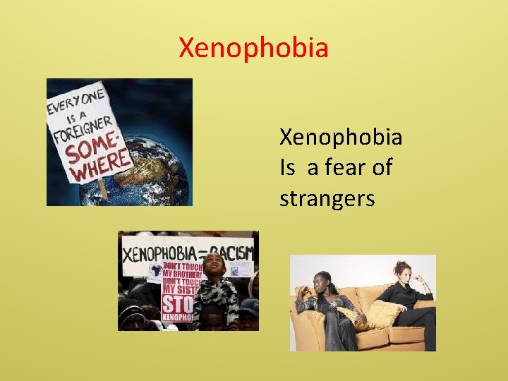 Xenophobia Is a fear of strangers 