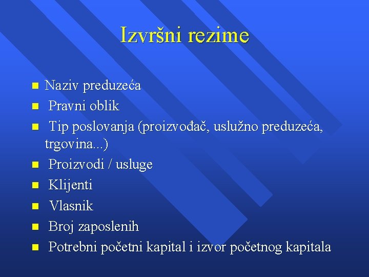 Izvršni rezime n n n n Naziv preduzeća Pravni oblik Tip poslovanja (proizvođač, uslužno