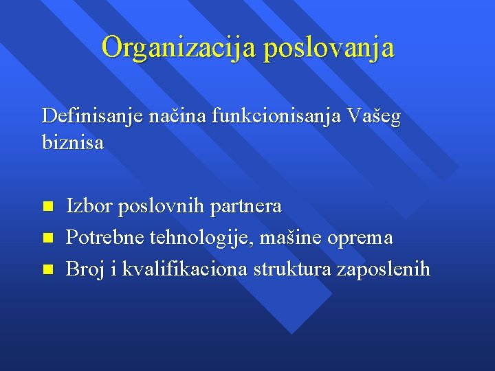 Organizacija poslovanja Definisanje načina funkcionisanja Vašeg biznisa n n n Izbor poslovnih partnera Potrebne Organizacija poslovanja Definisanje načina funkcionisanja Vašeg biznisa n n n Izbor poslovnih partnera Potrebne