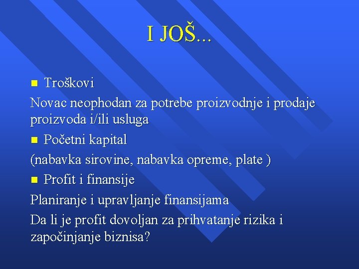 I JOŠ. . . Troškovi Novac neophodan za potrebe proizvodnje i prodaje proizvoda i/ili