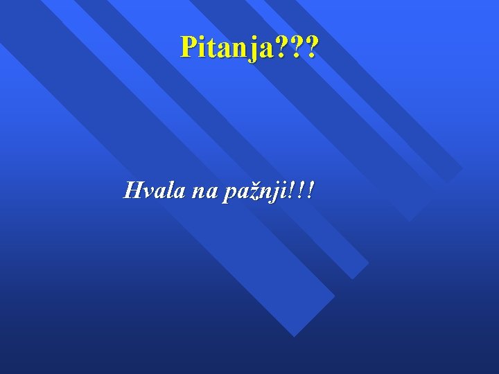 Pitanja? ? ? Hvala na pažnji!!! Pitanja? ? ? Hvala na pažnji!!!