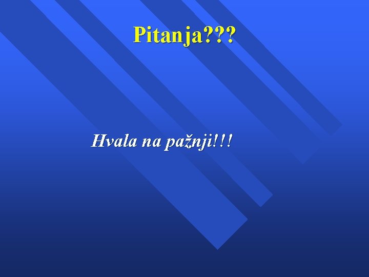 Pitanja? ? ? Hvala na pažnji!!! 