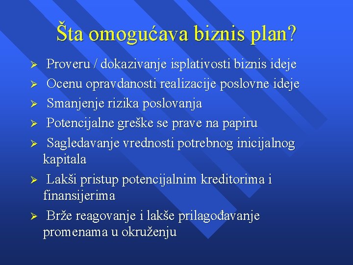Šta omogućava biznis plan? Ø Ø Ø Ø Proveru / dokazivanje isplativosti biznis ideje Šta omogućava biznis plan? Ø Ø Ø Ø Proveru / dokazivanje isplativosti biznis ideje