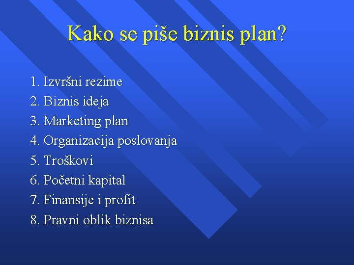 Kako se piše biznis plan? 1. Izvršni rezime 2. Biznis ideja 3. Marketing plan