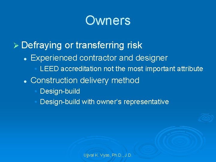 Owners Ø Defraying or transferring risk l Experienced contractor and designer • LEED accreditation