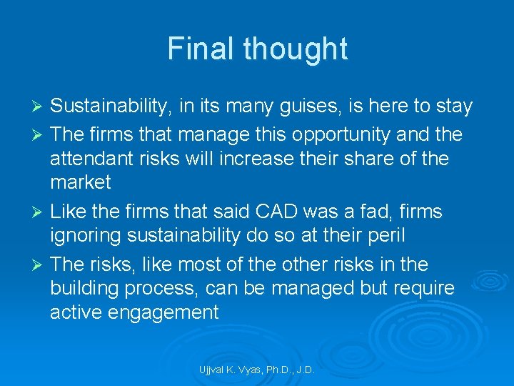 Final thought Sustainability, in its many guises, is here to stay Ø The firms