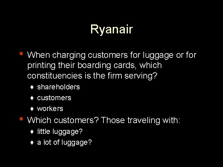 Ryanair ▪ When charging customers for luggage or for printing their boarding cards, which