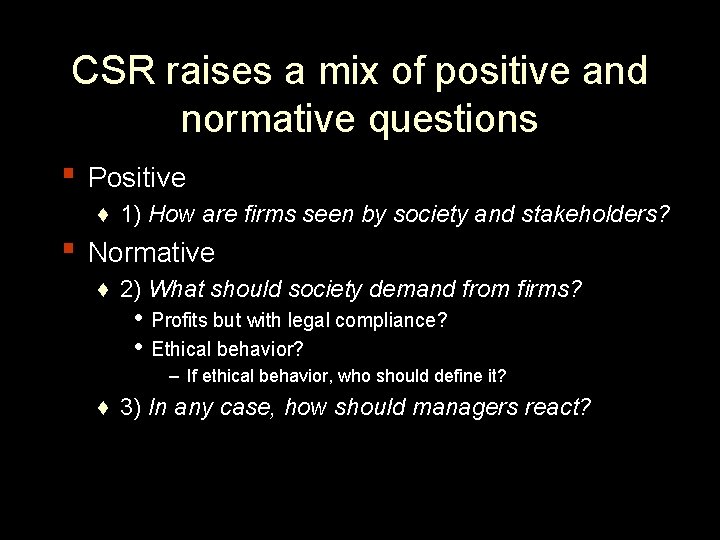 CSR raises a mix of positive and normative questions ▪ Positive ♦ 1) How