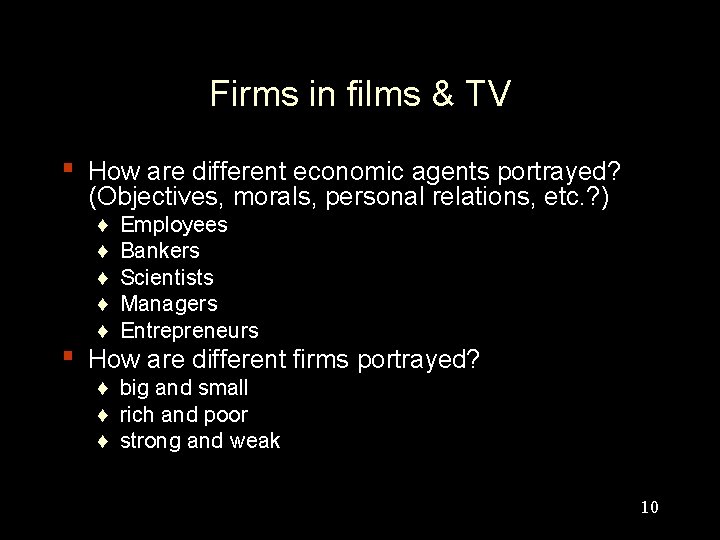 Firms in films & TV ▪ ▪ How are different economic agents portrayed? (Objectives,