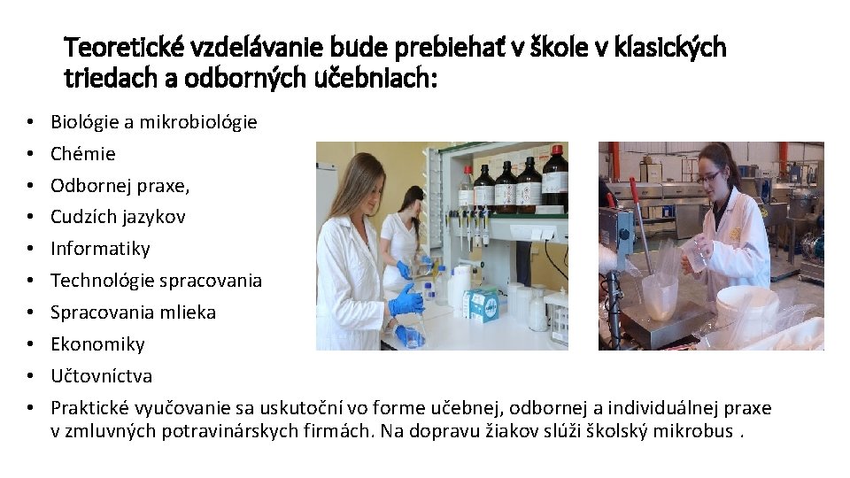 Teoretické vzdelávanie bude prebiehať v škole v klasických triedach a odborných učebniach: • •