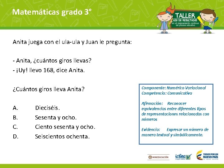 Matemáticas grado 3° Anita juega con el ula-ula y Juan le pregunta: - Anita,