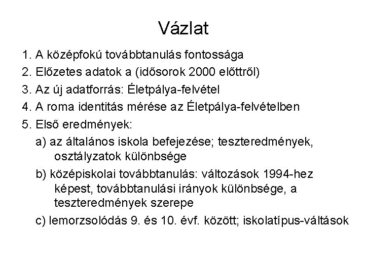 Vázlat 1. A középfokú továbbtanulás fontossága 2. Előzetes adatok a (idősorok 2000 előttről) 3.