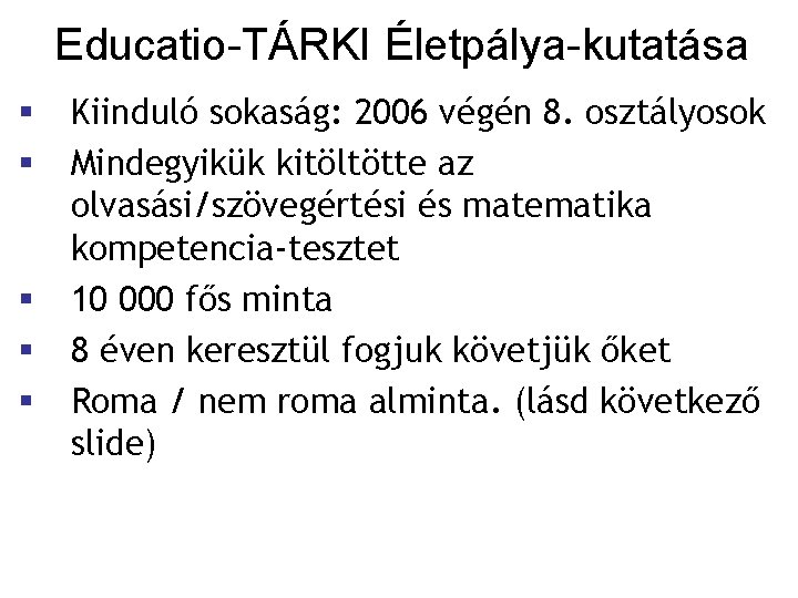 Educatio-TÁRKI Életpálya-kutatása § § § Kiinduló sokaság: 2006 végén 8. osztályosok Mindegyikük kitöltötte az