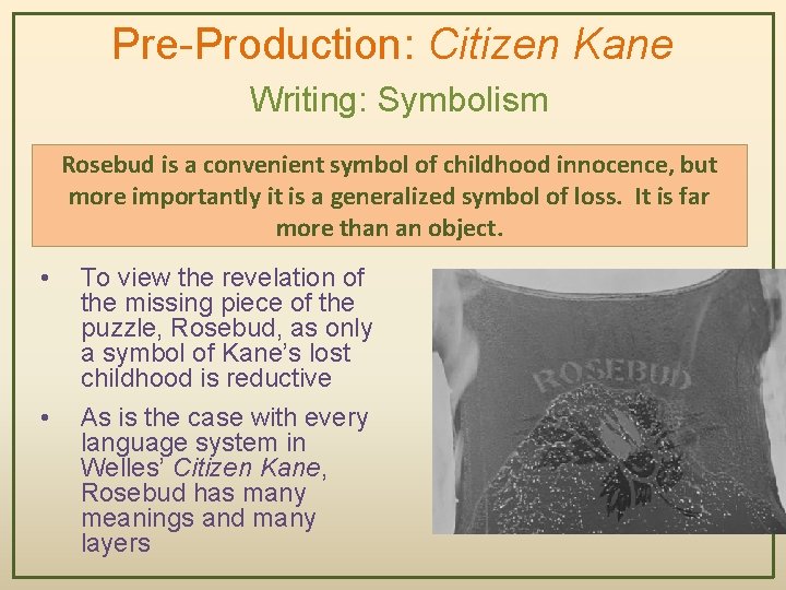 Pre-Production: Citizen Kane Writing: Symbolism Rosebud is a convenient symbol of childhood innocence, but