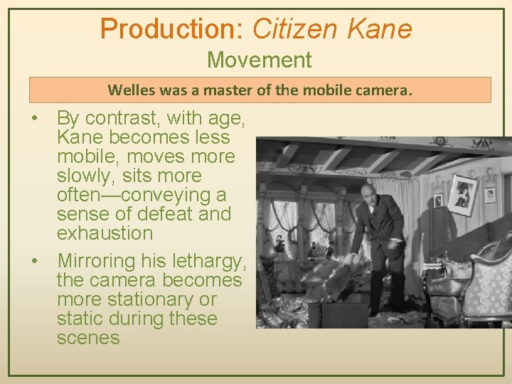 Production: Citizen Kane Movement Welles was a master of the mobile camera. • By