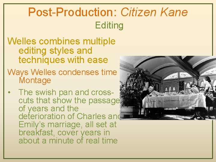 Post-Production: Citizen Kane Editing Welles combines multiple editing styles and techniques with ease Ways