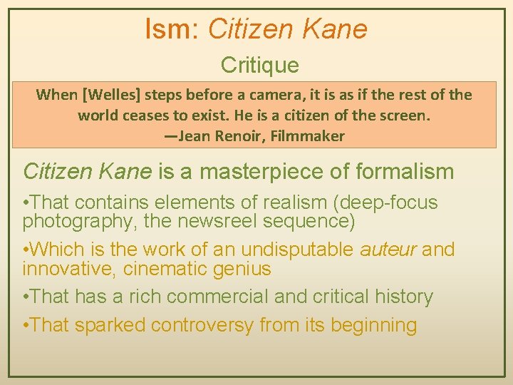 Ism: Citizen Kane Critique When [Welles] steps before a camera, it is as if