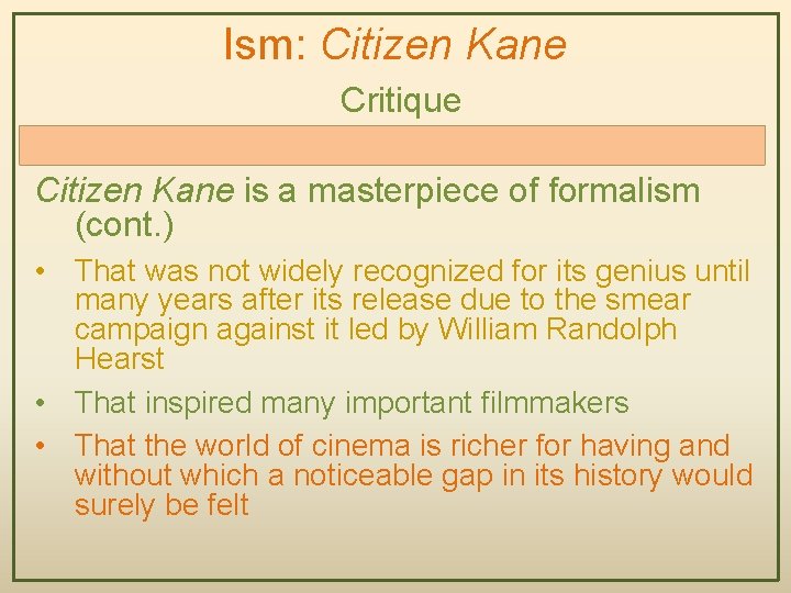 Ism: Citizen Kane Critique Citizen Kane is a masterpiece of formalism (cont. ) •