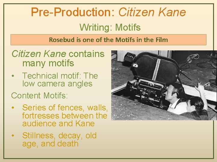 Pre-Production: Citizen Kane Writing: Motifs Rosebud is one of the Motifs in the Film