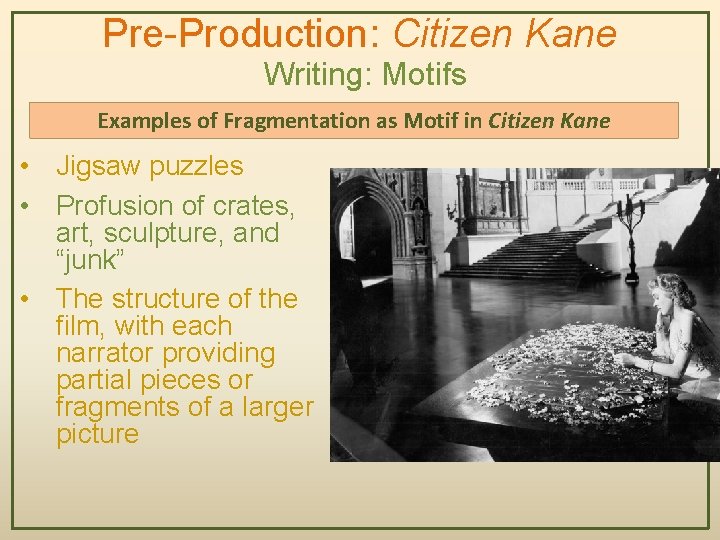 Pre-Production: Citizen Kane Writing: Motifs Examples of Fragmentation as Motif in Citizen Kane •