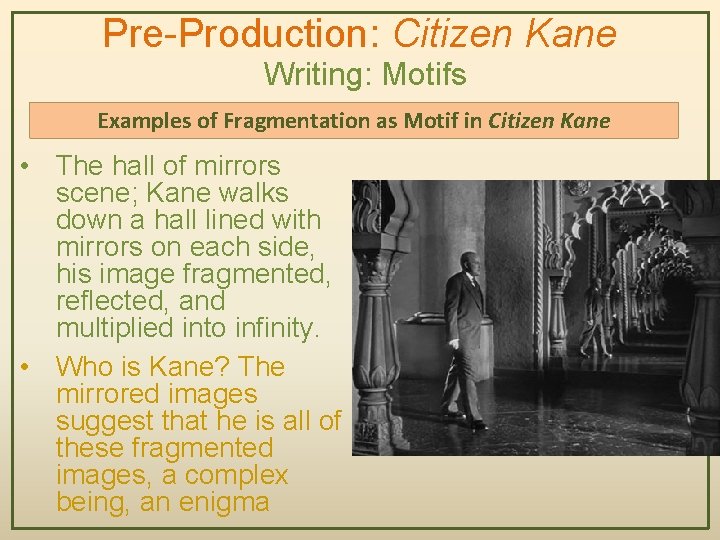 Pre-Production: Citizen Kane Writing: Motifs Examples of Fragmentation as Motif in Citizen Kane •