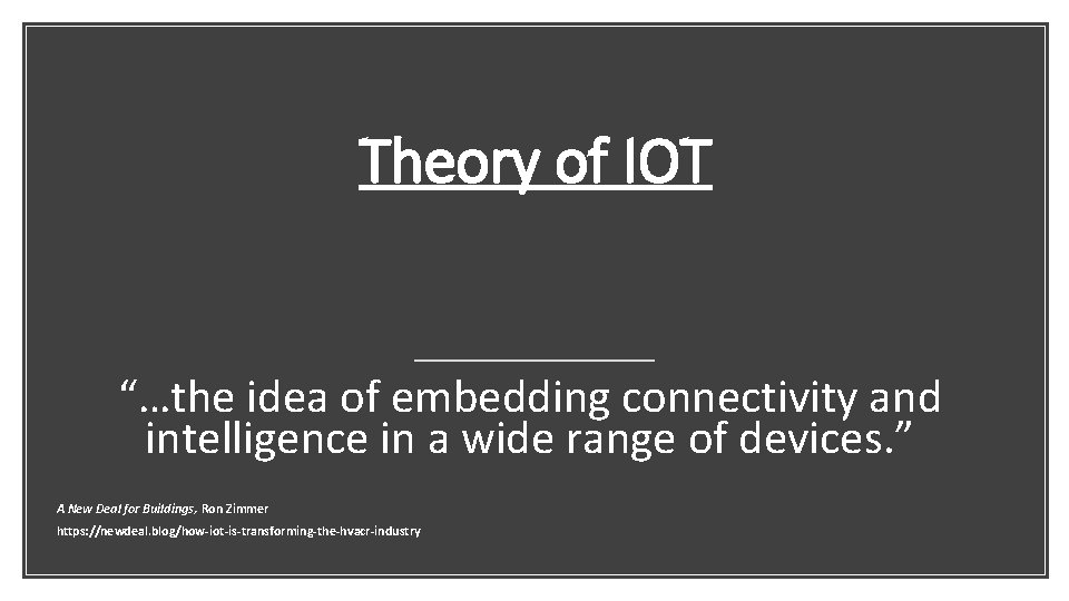 Theory of IOT “…the idea of embedding connectivity and intelligence in a wide range