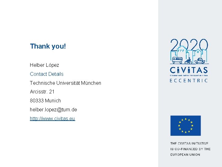 Thank you! Helber López Contact Details Technische Universität München Arcisstr. 21 80333 Munich helber.