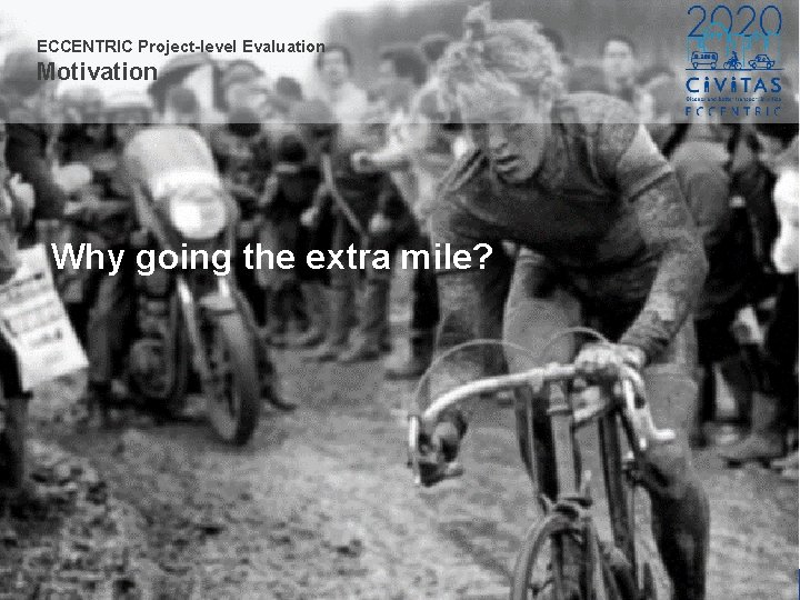 ECCENTRIC Project-level Evaluation Motivation Why going the extra mile? 2 CIVITAS Forum • September