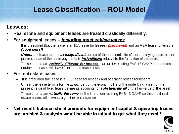 Lease Classification – ROU Model Lessees: • • Real estate and equipment leases are