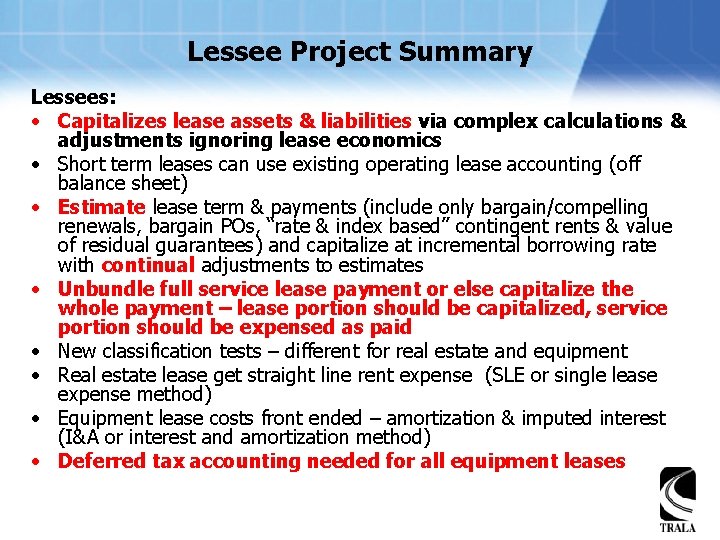 Lessee Project Summary Lessees: • Capitalizes lease assets & liabilities via complex calculations &