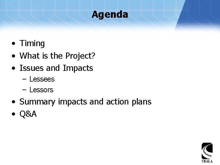 Agenda • Timing • What is the Project? • Issues and Impacts – Lessees
