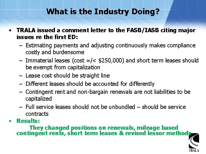 What is the Industry Doing? • TRALA issued a comment letter to the FASB/IASB