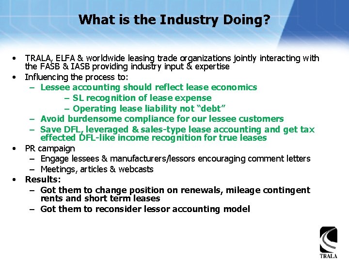 What is the Industry Doing? • • TRALA, ELFA & worldwide leasing trade organizations