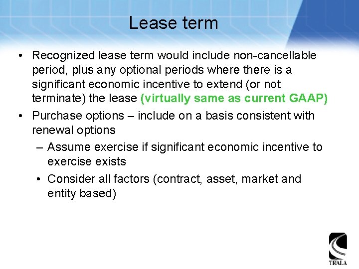 Lease term • Recognized lease term would include non-cancellable period, plus any optional periods