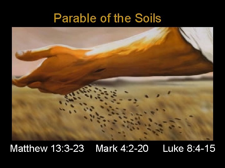 Parable of the Soils Matthew 13: 3 -23 Mark 4: 2 -20 Luke 8: