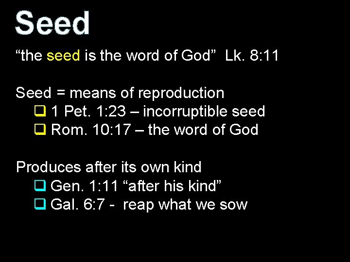 Seed “the seed is the word of God” Lk. 8: 11 Seed = means