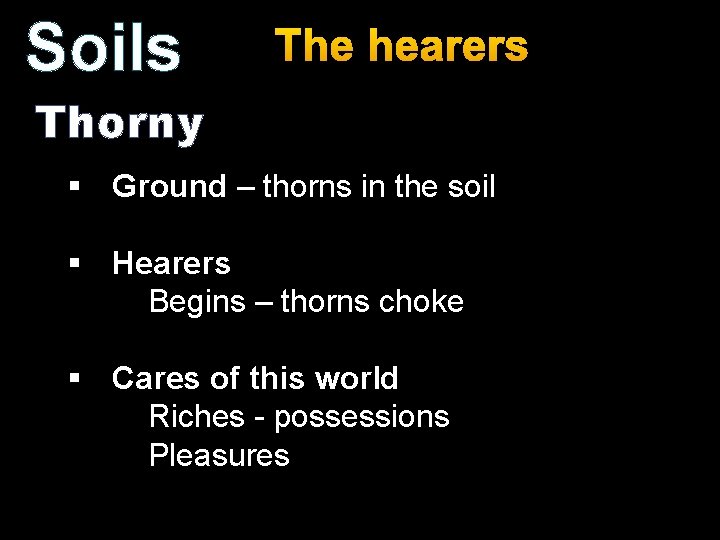 Soils The hearers Thorny § Ground – thorns in the soil § Hearers Begins