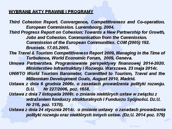 WYBRANE AKTY PRAWNE I PROGRAMY Third Cohesion Report. Convergence, Competitiveness and Co-operation. European Commission.