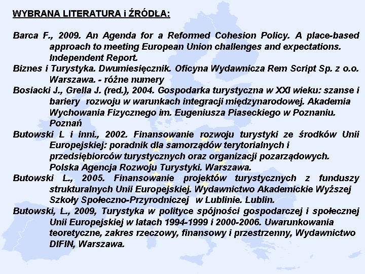 WYBRANA LITERATURA i ŹRÓDŁA: Barca F. , 2009. An Agenda for a Reformed Cohesion