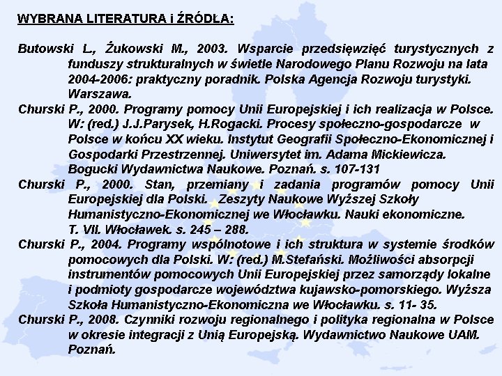 WYBRANA LITERATURA i ŹRÓDŁA: Butowski L. , Żukowski M. , 2003. Wsparcie przedsięwzięć turystycznych