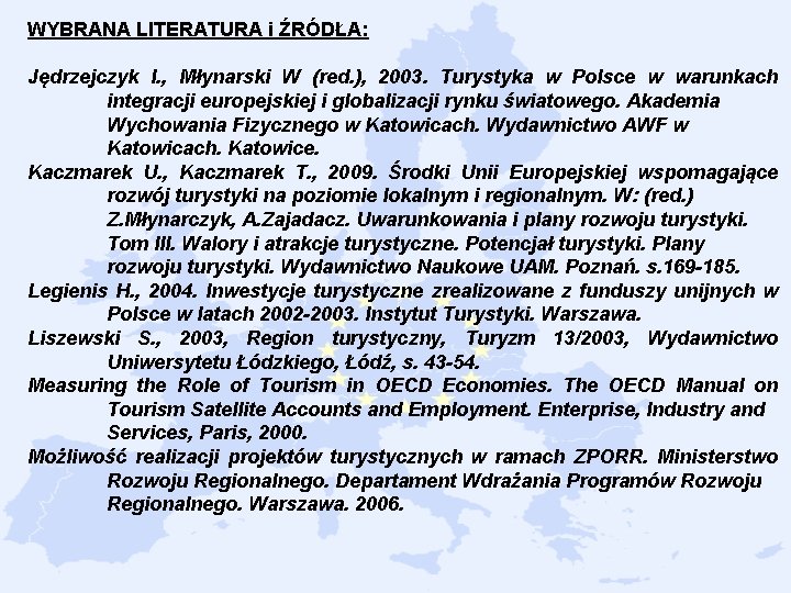 WYBRANA LITERATURA i ŹRÓDŁA: Jędrzejczyk I. , Młynarski W (red. ), 2003. Turystyka w