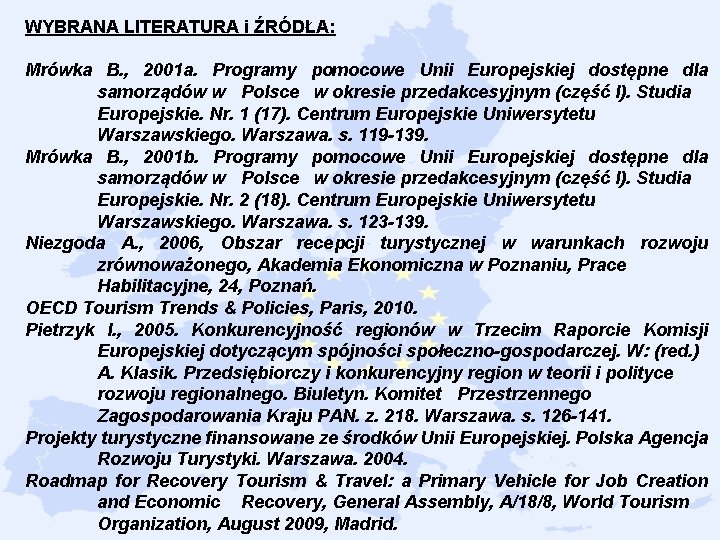 WYBRANA LITERATURA i ŹRÓDŁA: Mrówka B. , 2001 a. Programy pomocowe Unii Europejskiej dostępne