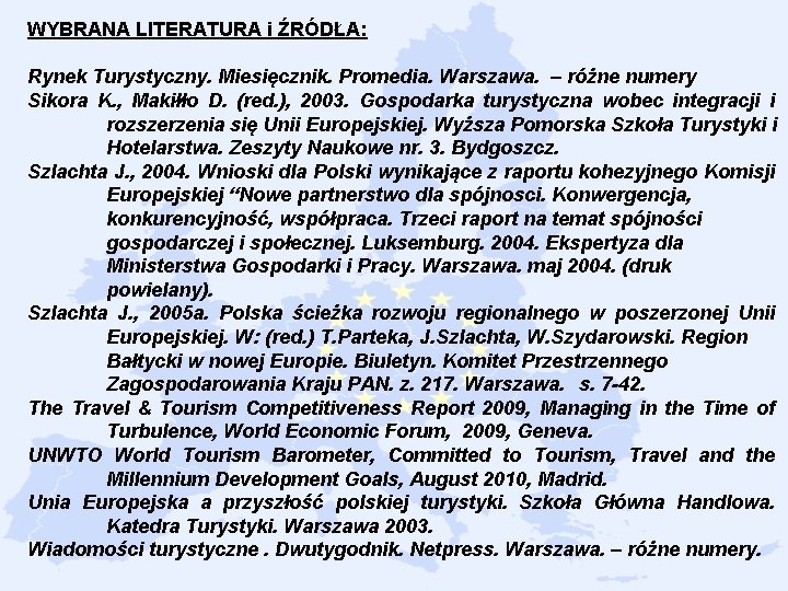 WYBRANA LITERATURA i ŹRÓDŁA: Rynek Turystyczny. Miesięcznik. Promedia. Warszawa. – różne numery Sikora K.