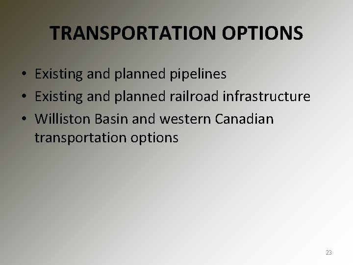 TRANSPORTATION OPTIONS • Existing and planned pipelines • Existing and planned railroad infrastructure •