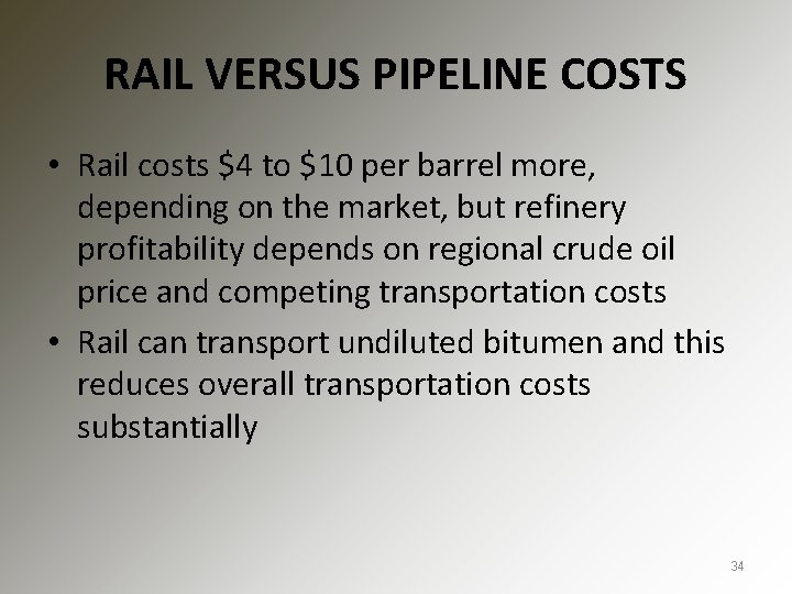 RAIL VERSUS PIPELINE COSTS • Rail costs $4 to $10 per barrel more, depending