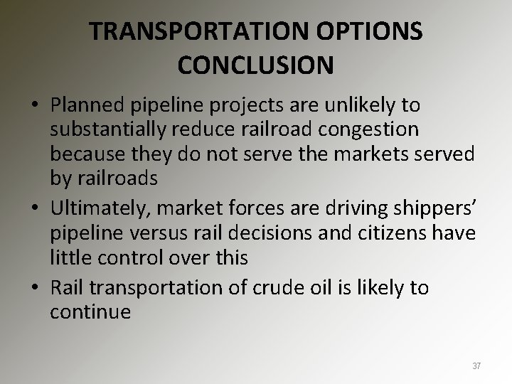 TRANSPORTATION OPTIONS CONCLUSION • Planned pipeline projects are unlikely to substantially reduce railroad congestion